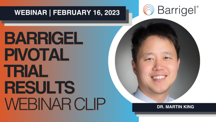 Dr. Martin King Reviews the Barrigel Pivotal Trial Data